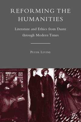 Reforming the Humanities: Literature and Ethics from Dante through Modern Times (Hardback)