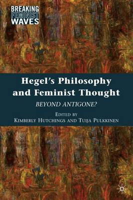 Hegel's Philosophy and Feminist Thought: Beyond Antigone? - Breaking Feminist Waves (Hardback)