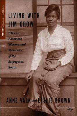 Living with Jim Crow: African American Women and Memories of the Segregated South - Palgrave Studies in Oral History (Paperback)