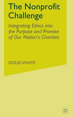 The Nonprofit Challenge: Integrating Ethics into the Purpose and Promise of Our Nation's Charities (Hardback)