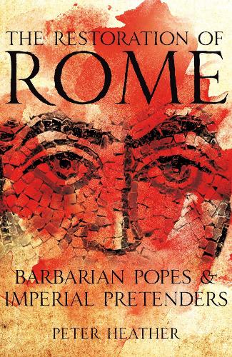 The Restoration of Rome: Barbarian Popes & Imperial Pretenders (Hardback)
