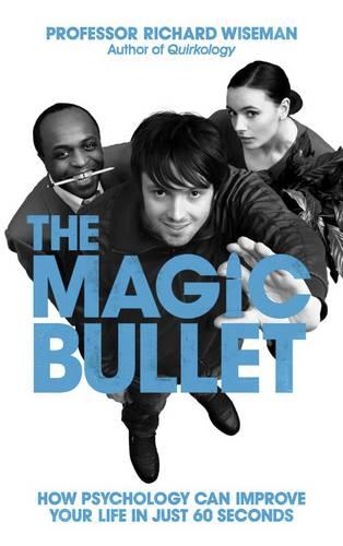 The Magic Bullet: How psychology can improve your life in just 60 seconds (Hardback)