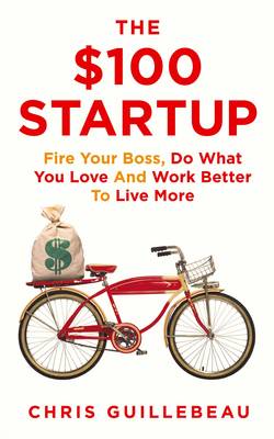 The $100 Startup: Fire Your Boss, Do What You Love and Work Better to Live More (Paperback)