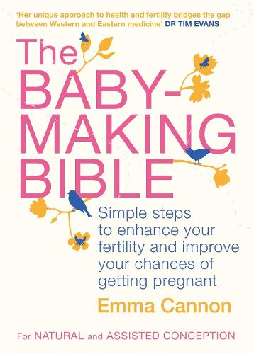 The Baby-Making Bible: Simple steps to enhance your fertility and improve your chances of getting pregnant (Paperback)
