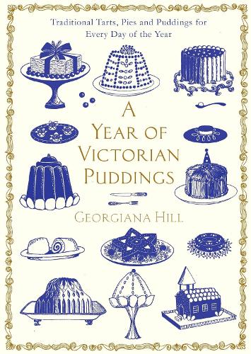 A Year of Victorian Puddings: Traditional Tarts, Pies and Puddings for Every Day of the Year (Hardback)