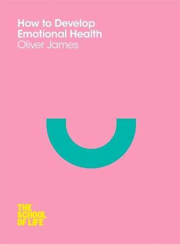 Oliver James How to Develop Emotional Health