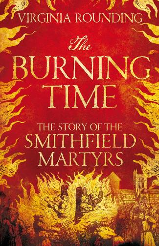The Burning Time: The Story of the Smithfield Martyrs (Hardback)