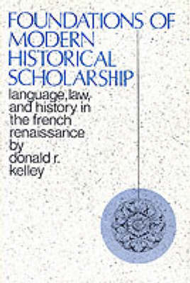 Foundations of Modern Historical Scholarship: Language, Law, and History in the French Renaissance (Hardback)