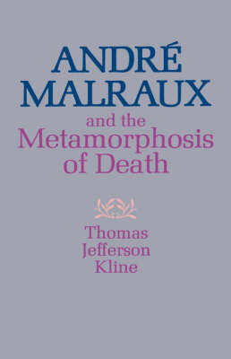 Andre Malraux and the Metamorphosis of Death (Hardback)