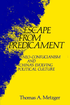 Escape from Predicament: Neo-Confucianism and China's Evolving Political Culture (Paperback)