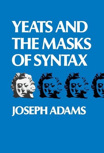 Yeats and the Masks of Syntax (Hardback)