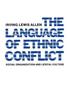 The Language of Ethnic Conflict: Social Organization and Lexical Culture (Paperback)