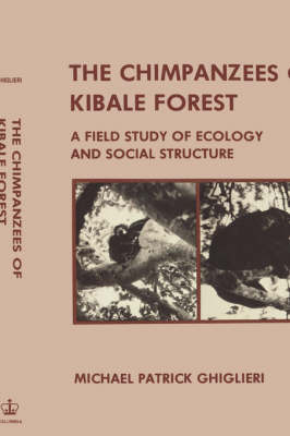 The Chimpanzees of Kibale Forest: A Field Study of Ecology and Social Structure (Hardback)