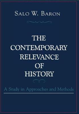 The Contemporary Relevance of History: A Study in Approaches and Methods (Hardback)