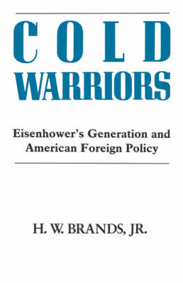 Cold Warriors: Eisenhower's Generation and the Making of American Foreign Policy (Hardback)
