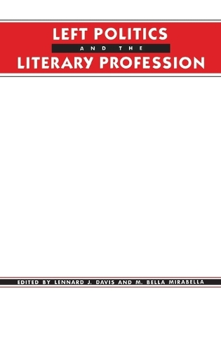 Left Politics and the Literary Profession (Hardback)