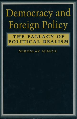 Democracy and Foreign Policy: The Fallacy of Political Realism (Hardback)