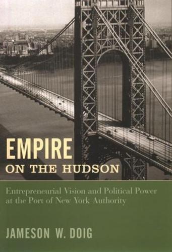 Empire on the Hudson: Entrepreneurial Vision and Political Power at the Port of New York Authority - Columbia History of Urban Life (Paperback)