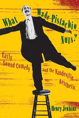 What Made Pistachio Nuts?: Early Sound Comedy and the Vaudeville Aesthetic - Film and Culture Series (Paperback)