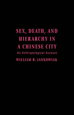 Sex, Death, and Hierarchy in a Chinese City: An Anthropological Account (Hardback)