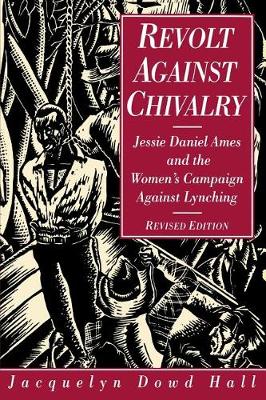 Revolt Against Chivalry: Jessie Daniel Ames and the Women's Campaign Against Lynching (Paperback)