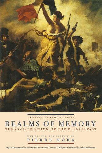 Realms of Memory: The Construction of the French Past - European Perspectives: A Series in Social Thought and Cultural Criticism (Hardback)