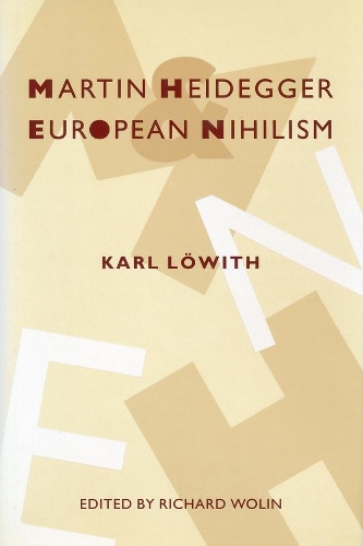 Martin Heidegger and European Nihilism - European Perspectives: A Series in Social Thought and Cultural Criticism (Hardback)