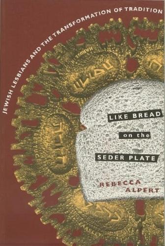 Like Bread on the Seder Plate: Jewish Lesbians and the Transformation of Tradition (Hardback)