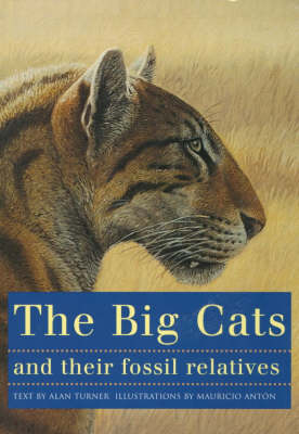 The Big Cats and Their Fossil Relatives: An Illustrated Guide to Their Evolution and Natural History (Paperback)