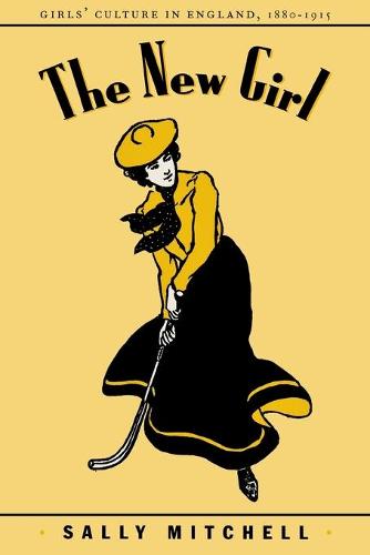 The New Girl: Girls' Culture in England 1880-1915 (Paperback)