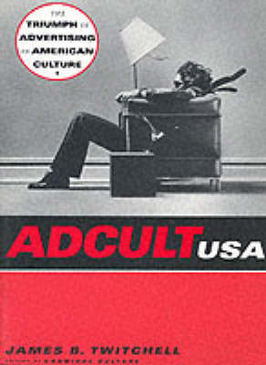 Adcult USA: The Triumph of Advertising in American Culture (Paperback)