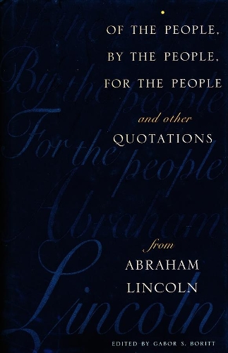 Of the People, By the People, For the People and Other Quotations from Abraham Lincoln (Hardback)