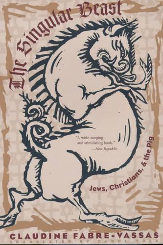 The Singular Beast: Jews, Christians, and the Pig - European Perspectives: A Series in Social Thought and Cultural Criticism (Paperback)