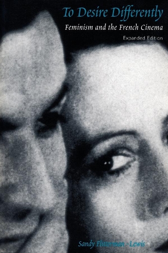 To Desire Differently: Feminism and the French Cinema - A Morningside Book (Paperback)