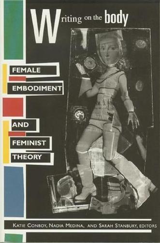 Writing on the Body: Female Embodiment and Feminist Theory - Gender and Culture Series (Paperback)
