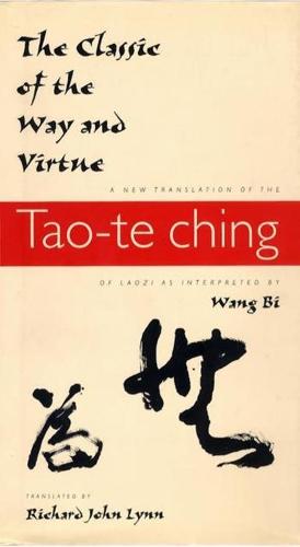 The Classic of the Way and Virtue: A New Translation of the Tao-te Ching of Laozi as Interpreted by Wang Bi - Translations from the Asian Classics (Hardback)
