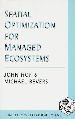 Spatial Optimization for Managed Ecosystems - Complexity in Ecological Systems (Hardback)