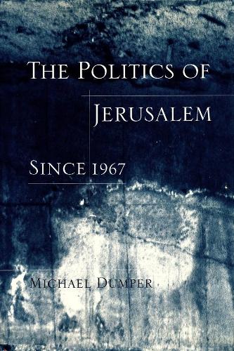 The Politics of Jerusalem Since 1967 (Hardback)