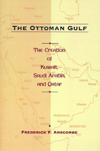 The Ottoman Gulf: The Creation of Kuwait, Saudi Arabia, and Qatar, 1870-1914 (Hardback)
