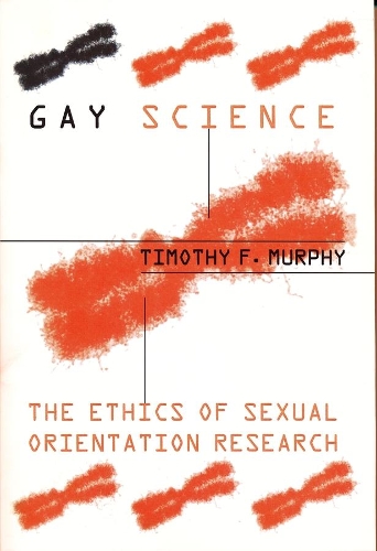 Gay Science: The Ethics of Sexual Orientation Research - Between Men~Between Women: Lesbian and Gay Studies (Paperback)