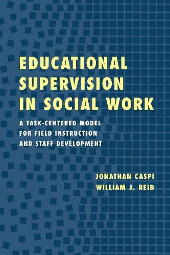 Educational Supervision in Social Work: A Task-Centered Model for Field Instruction and Staff Development (Paperback)