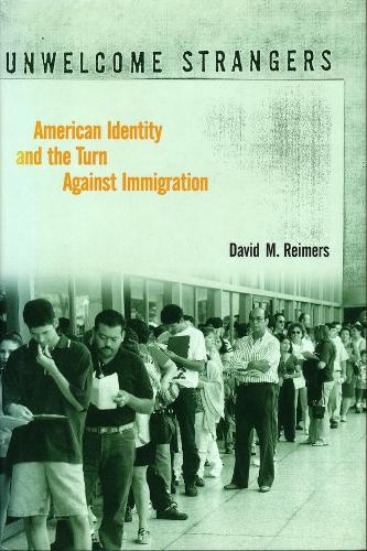 Unwelcome Strangers: American Identity and the Turn Against Immigration (Paperback)