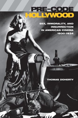 Pre-Code Hollywood: Sex, Immorality, and Insurrection in American Cinema, 1930-1934 (Paperback)