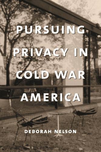 Pursuing Privacy in Cold War America - Gender and Culture Series (Hardback)