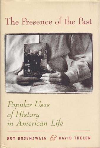 The Presence of the Past: Popular Uses of History in American Life (Paperback)