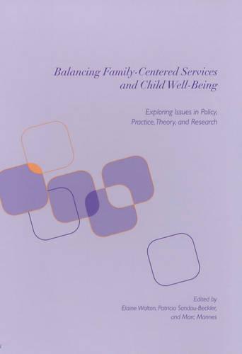 Balancing Family-Centered Services and Child Well-Being: Exploring Issues in Policy, Practice, Theory and Research (Paperback)