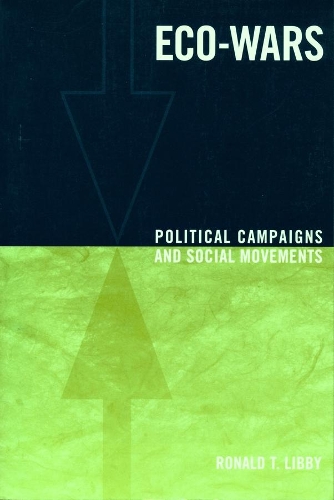 Eco-Wars: Political Campaigns and Social Movements - Power, Conflict, and Democracy: American Politics Into the 21st Century (Paperback)