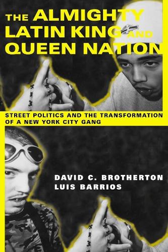 The Almighty Latin King and Queen Nation: Street Politics and the Transformation of a New York City Gang (Paperback)