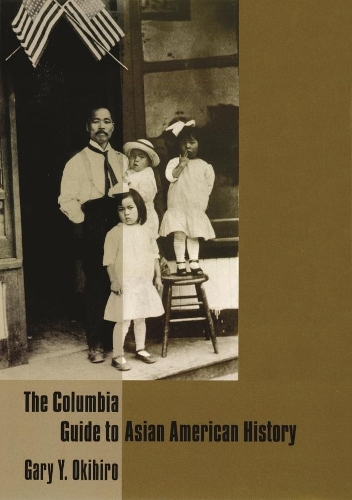 The Columbia Guide to Asian American History - Columbia Guides to American History and Cultures (Paperback)