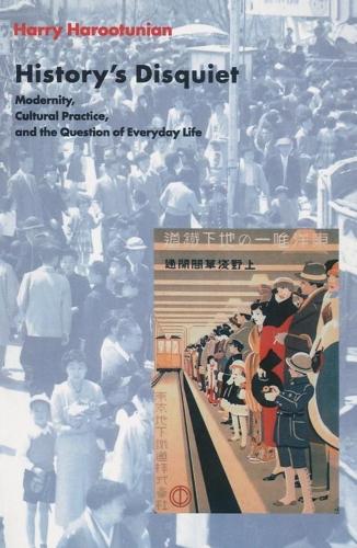 History's Disquiet: Modernity, Cultural Practice, and the Question of Everyday Life - The Wellek Library Lectures (Paperback)